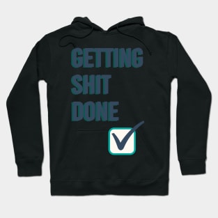 Getting shit done funny quote Hoodie